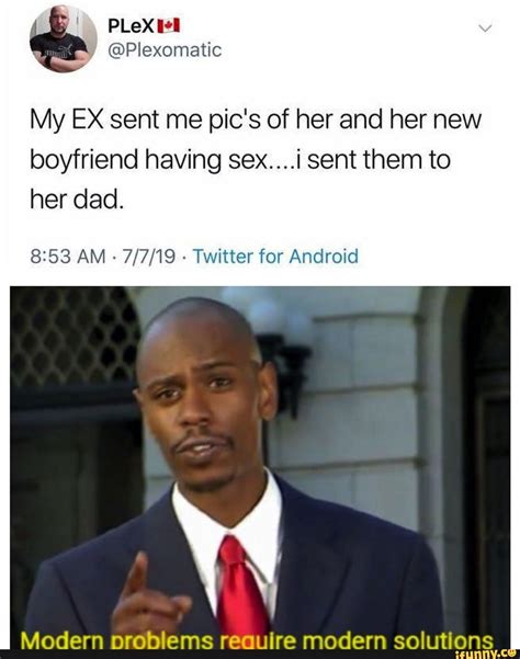 Whatever his ego needs, or whatever stroking he needs should not be coming from his <strong>ex</strong>-wife, but from you, and he needs to recognize that you are now his wife. . My ex sent me a picture of her new boyfriend